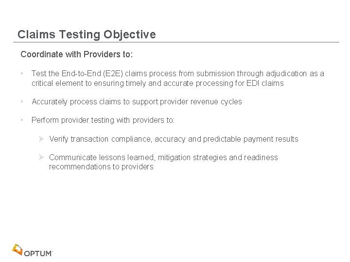 Claims Testing Objective Coordinate with Providers to: • Test the End-to-End (E 2 E)