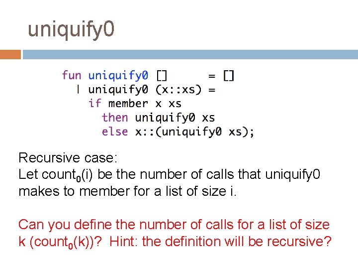 uniquify 0 Recursive case: Let count 0(i) be the number of calls that uniquify