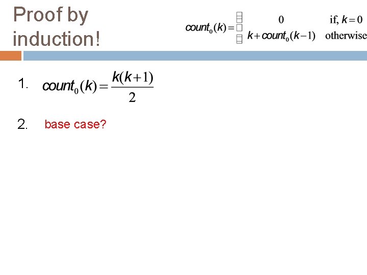 Proof by induction! 1. 2. base case? 