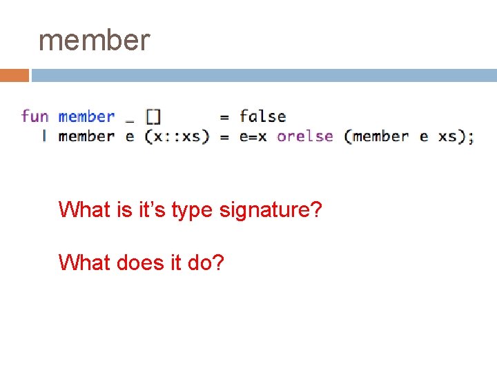 member What is it’s type signature? What does it do? 