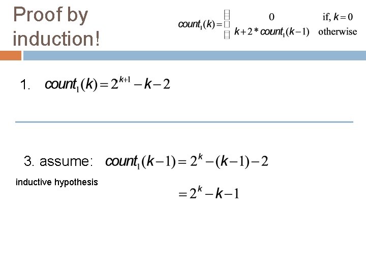 Proof by induction! 1. 3. assume: inductive hypothesis 