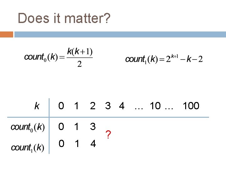 Does it matter? k 0 1 2 3 4 … 100 0 1 3