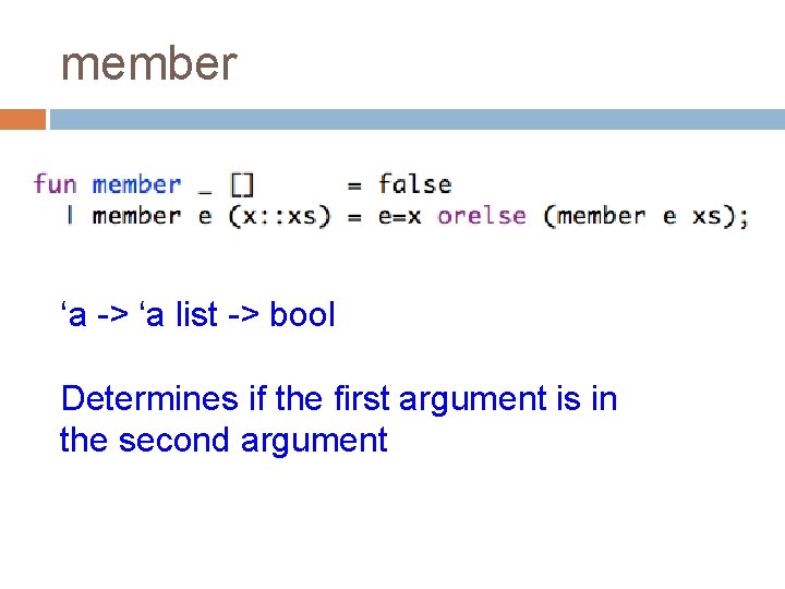 member ‘a -> ‘a list -> bool Determines if the first argument is in