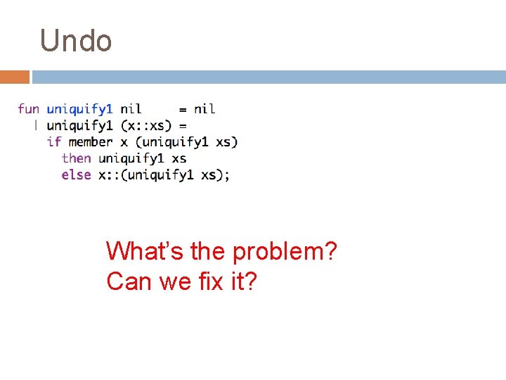 Undo What’s the problem? Can we fix it? 