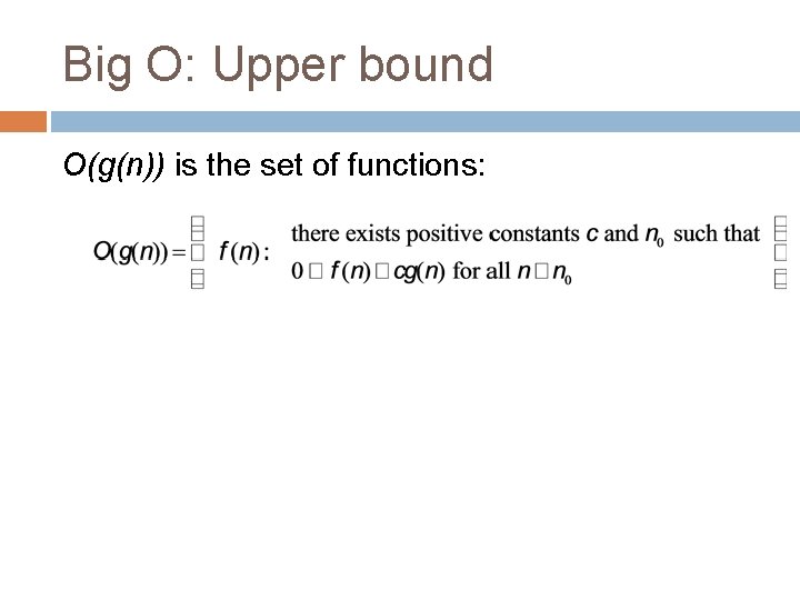 Big O: Upper bound O(g(n)) is the set of functions: 