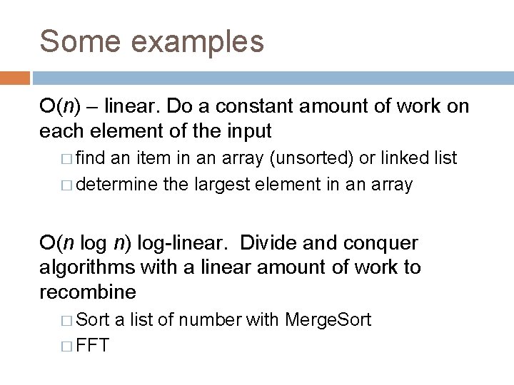 Some examples O(n) – linear. Do a constant amount of work on each element