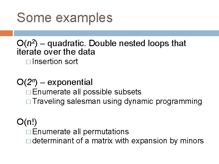 Some examples O(n 2) – quadratic. Double nested loops that iterate over the data