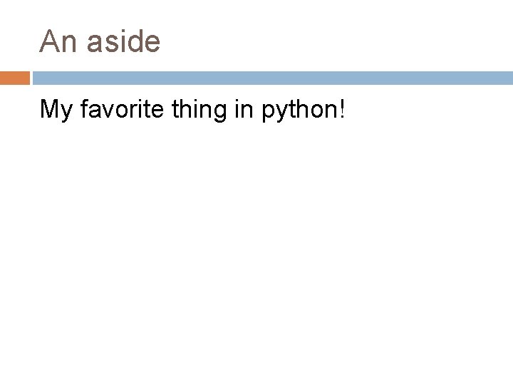 An aside My favorite thing in python! 