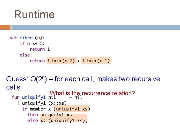Runtime Guess: O(2 n) – for each call, makes two recursive calls What is