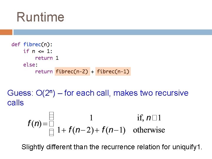 Runtime Guess: O(2 n) – for each call, makes two recursive calls Slightly different