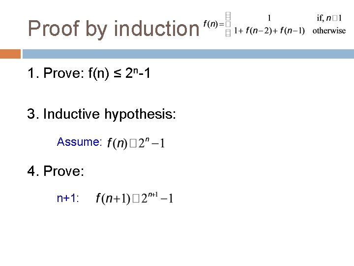 Proof by induction 1. Prove: f(n) ≤ 2 n-1 3. Inductive hypothesis: Assume: 4.