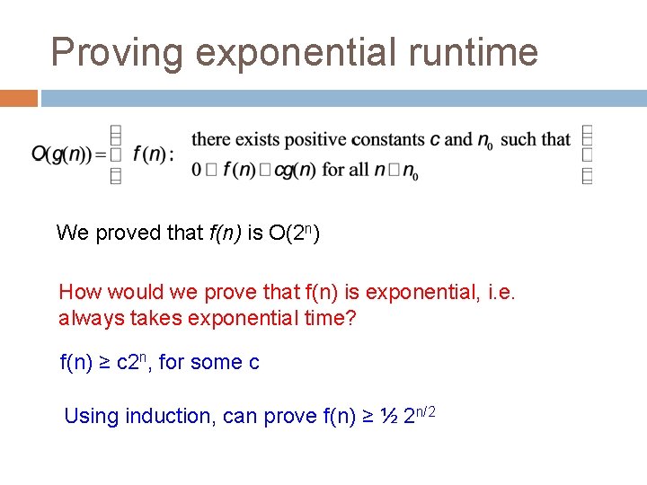 Proving exponential runtime We proved that f(n) is O(2 n) How would we prove