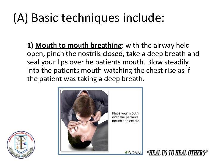 (A) Basic techniques include: 1) Mouth to mouth breathing: with the airway held open,