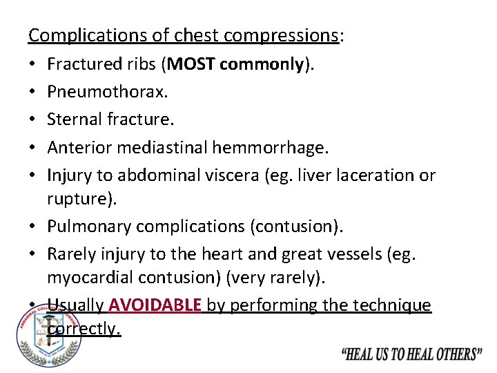 Complications of chest compressions: Fractured ribs (MOST commonly). Pneumothorax. Sternal fracture. Anterior mediastinal hemmorrhage.