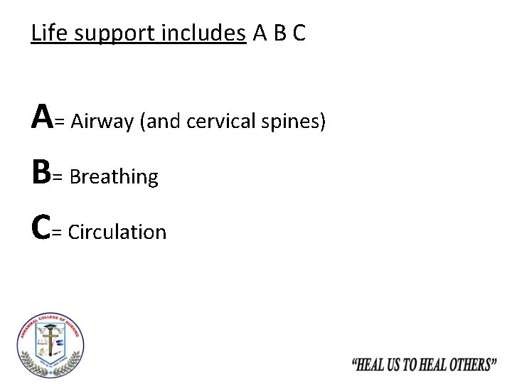 Life support includes A B C A= Airway (and cervical spines) B= Breathing C=