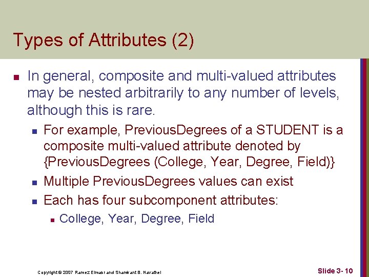Types of Attributes (2) n In general, composite and multi-valued attributes may be nested