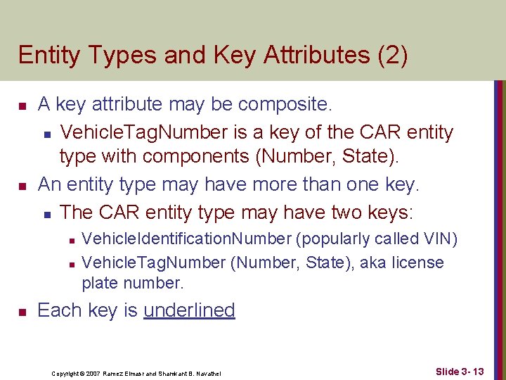 Entity Types and Key Attributes (2) n n A key attribute may be composite.