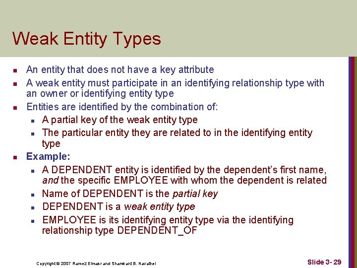 Weak Entity Types n n An entity that does not have a key attribute