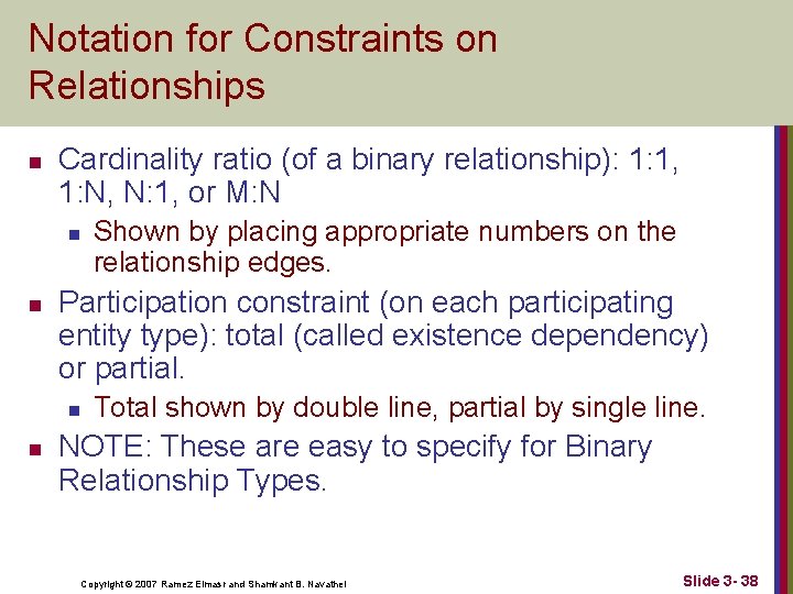 Notation for Constraints on Relationships n Cardinality ratio (of a binary relationship): 1: 1,