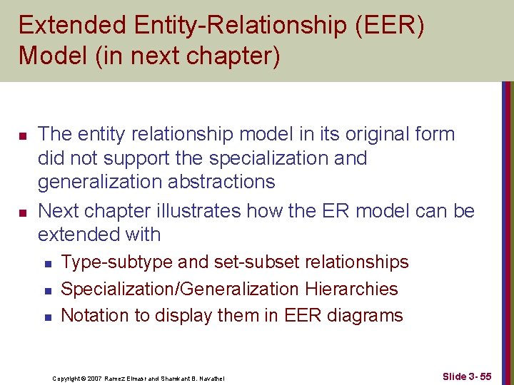 Extended Entity-Relationship (EER) Model (in next chapter) n n The entity relationship model in
