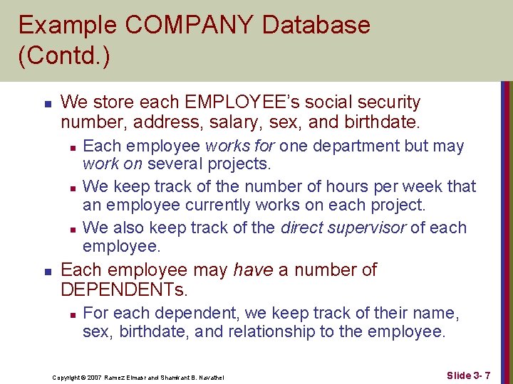 Example COMPANY Database (Contd. ) n We store each EMPLOYEE’s social security number, address,