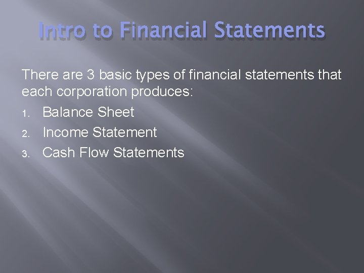 Intro to Financial Statements There are 3 basic types of financial statements that each