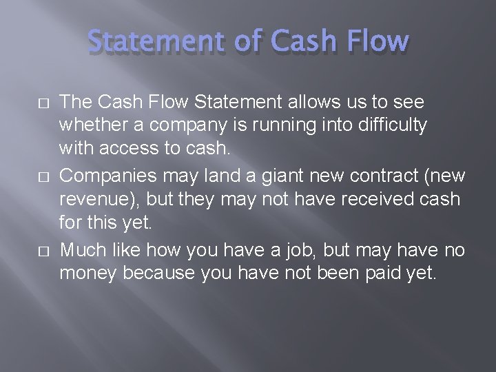 Statement of Cash Flow � � � The Cash Flow Statement allows us to