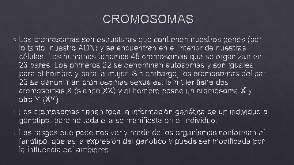 CROMOSOMAS Los cromosomas son estructuras que contienen nuestros genes (por lo tanto, nuestro ADN)