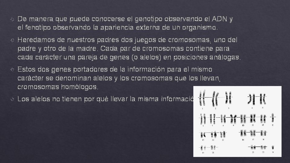  De manera que puede conocerse el genotipo observando el ADN y el fenotipo