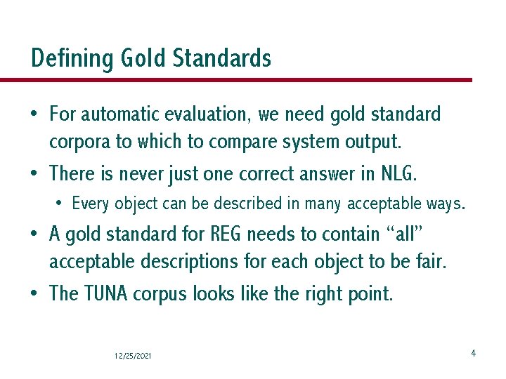 Defining Gold Standards • For automatic evaluation, we need gold standard corpora to which