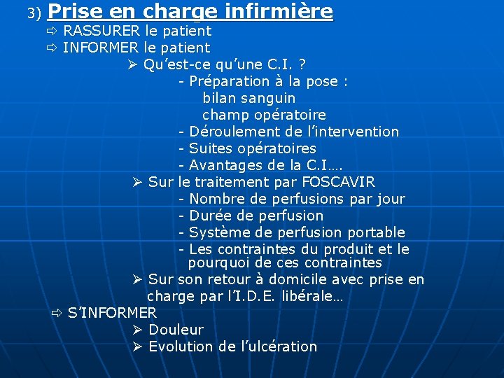 3) Prise en charge infirmière RASSURER le patient INFORMER le patient Qu’est-ce qu’une C.