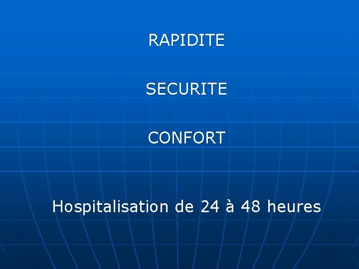 RAPIDITE SECURITE CONFORT Hospitalisation de 24 à 48 heures 