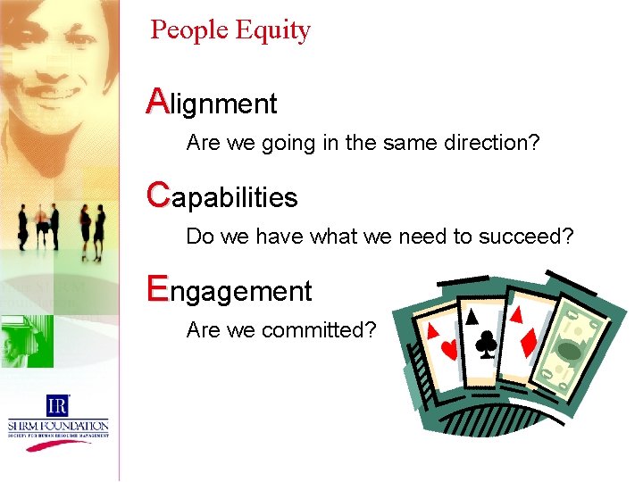 People Equity Alignment Are we going in the same direction? Capabilities Do we have