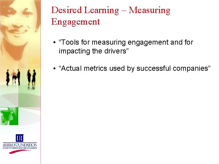 Desired Learning – Measuring Engagement • “Tools for measuring engagement and for impacting the