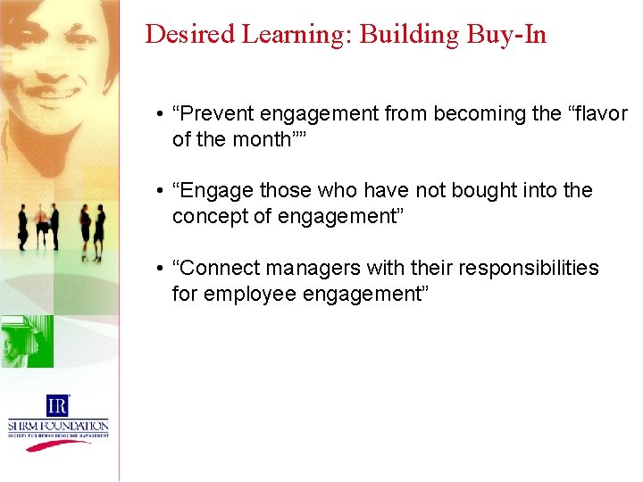 Desired Learning: Building Buy-In • “Prevent engagement from becoming the “flavor of the month””