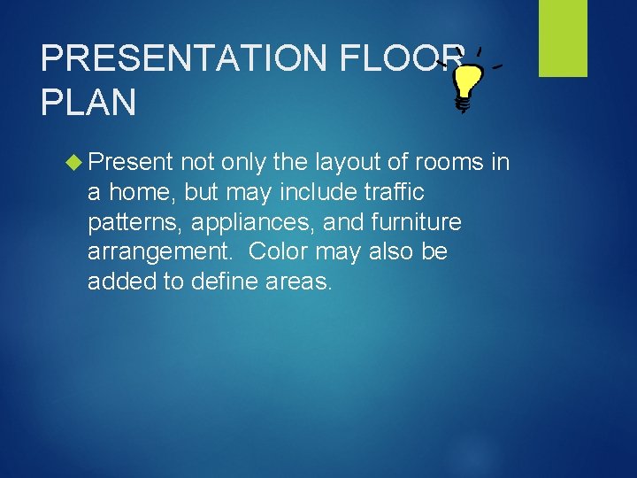 PRESENTATION FLOOR PLAN Present not only the layout of rooms in a home, but