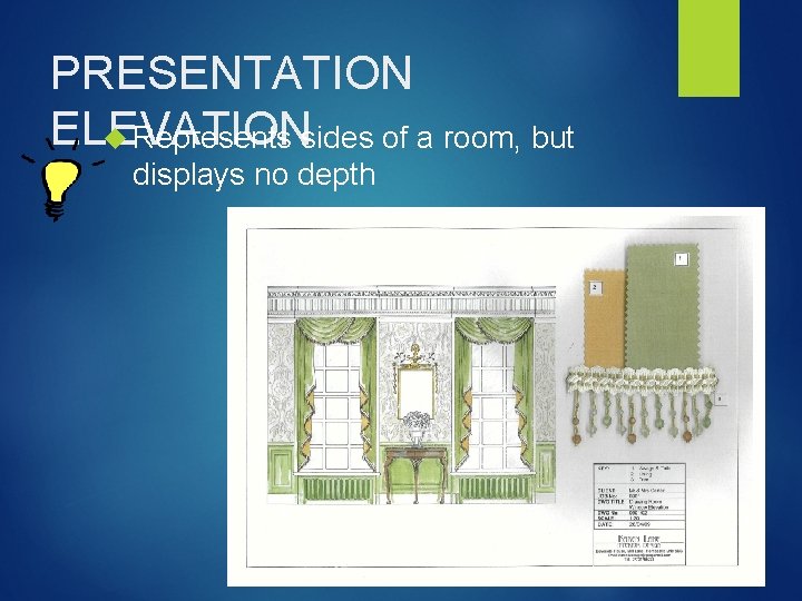 PRESENTATION ELEVATION Represents sides of a room, but displays no depth 