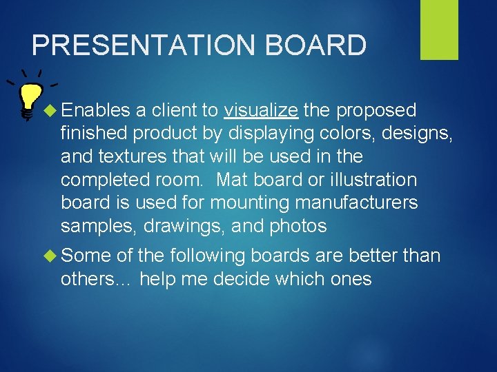 PRESENTATION BOARD Enables a client to visualize the proposed finished product by displaying colors,