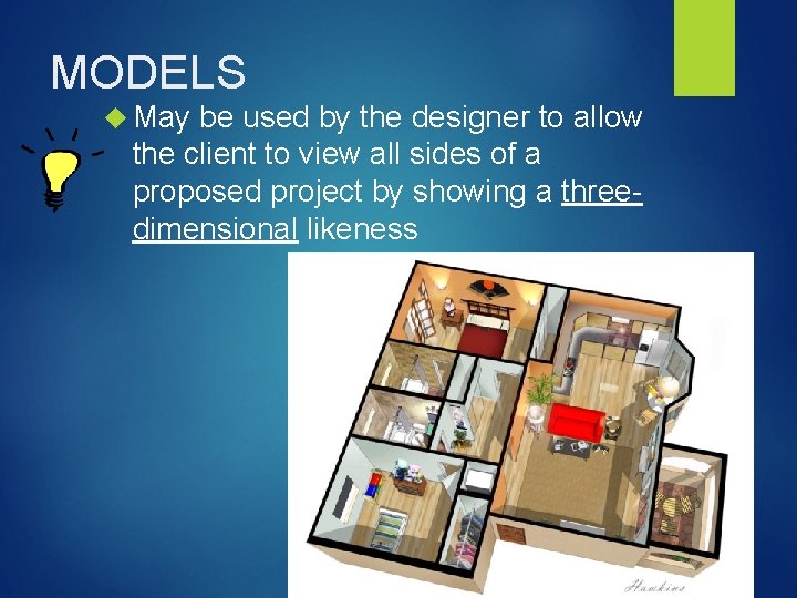 MODELS May be used by the designer to allow the client to view all