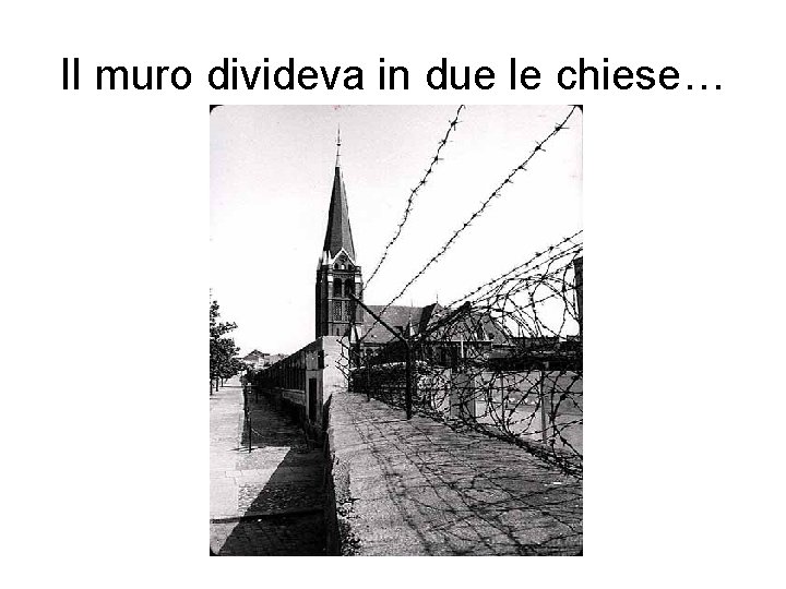 Il muro divideva in due le chiese… 