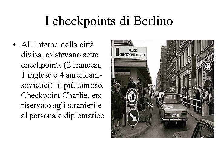 I checkpoints di Berlino • All’interno della città divisa, esistevano sette checkpoints (2 francesi,