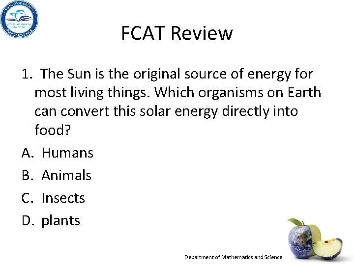 FCAT Review 1. The Sun is the original source of energy for most living