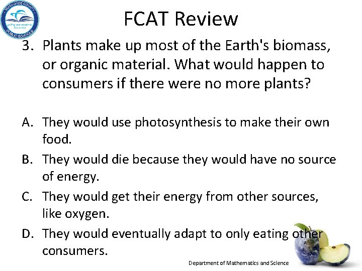 FCAT Review 3. Plants make up most of the Earth's biomass, or organic material.