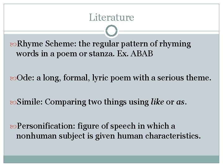 Literature Rhyme Scheme: the regular pattern of rhyming words in a poem or stanza.