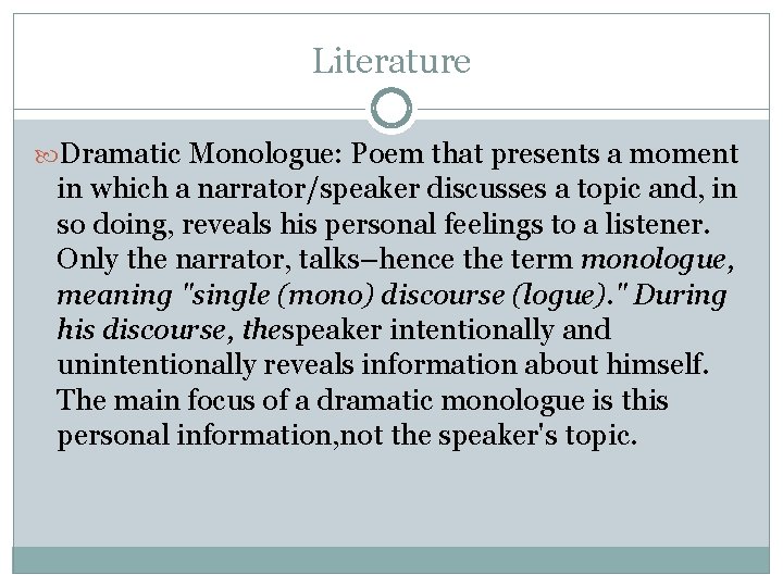 Literature Dramatic Monologue: Poem that presents a moment in which a narrator/speaker discusses a