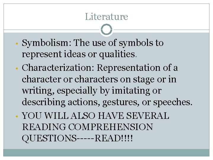 Literature • • • Symbolism: The use of symbols to represent ideas or qualities.