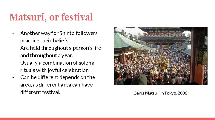 Matsuri, or festival - Another way for Shinto followers practice their beliefs. Are held