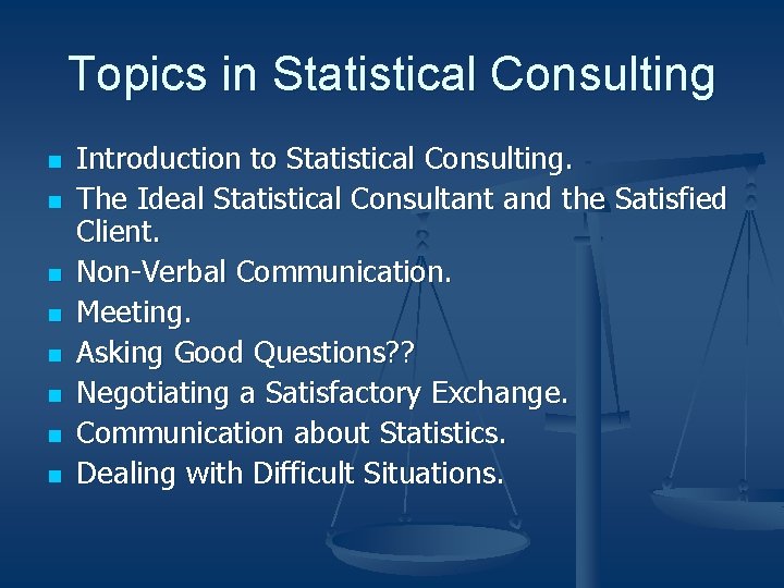Topics in Statistical Consulting n n n n Introduction to Statistical Consulting. The Ideal