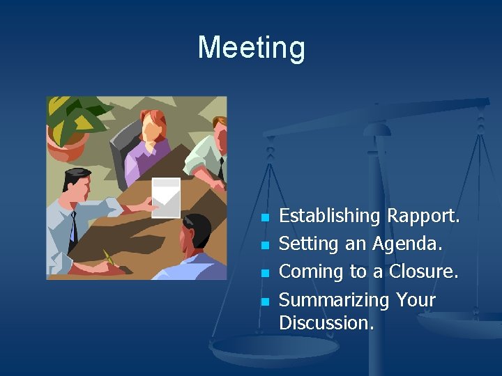 Meeting n n Establishing Rapport. Setting an Agenda. Coming to a Closure. Summarizing Your