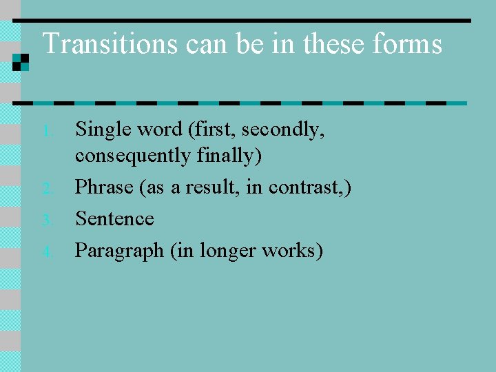 Transitions can be in these forms 1. 2. 3. 4. Single word (first, secondly,